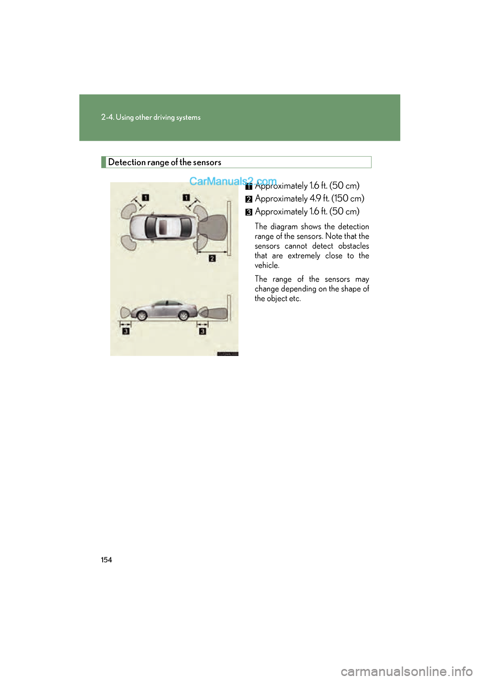Lexus ES350 2008 Owners Manual 154
2-4. Using other driving systems
ES350_U_(L/O_0708)
Detection range of the sensorsApproximately 1.6 ft. (50 cm)
Approximately 4.9 ft. (150 cm)
Approximately 1.6 ft. (50 cm)
The diagram shows th Lexus ES350 2008 Owners Manual 154
2-4. Using other driving systems
ES350_U_(L/O_0708)
Detection range of the sensorsApproximately 1.6 ft. (50 cm)
Approximately 4.9 ft. (150 cm)
Approximately 1.6 ft. (50 cm)
The diagram shows th