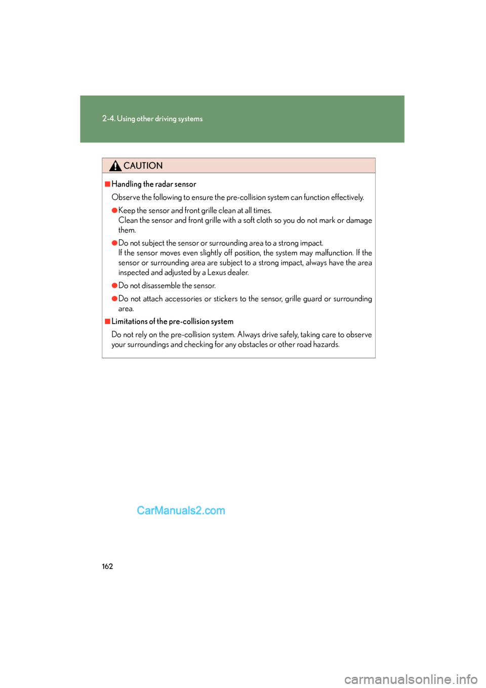 Lexus ES350 2008 Owners Manual 162
2-4. Using other driving systems
ES350_U_(L/O_0708)
CAUTION
■Handling the radar sensor
Observe the following to ensure the pre-collision system can function effectively.
●Keep the sensor and f Lexus ES350 2008 Owners Manual 162
2-4. Using other driving systems
ES350_U_(L/O_0708)
CAUTION
■Handling the radar sensor
Observe the following to ensure the pre-collision system can function effectively.
●Keep the sensor and f