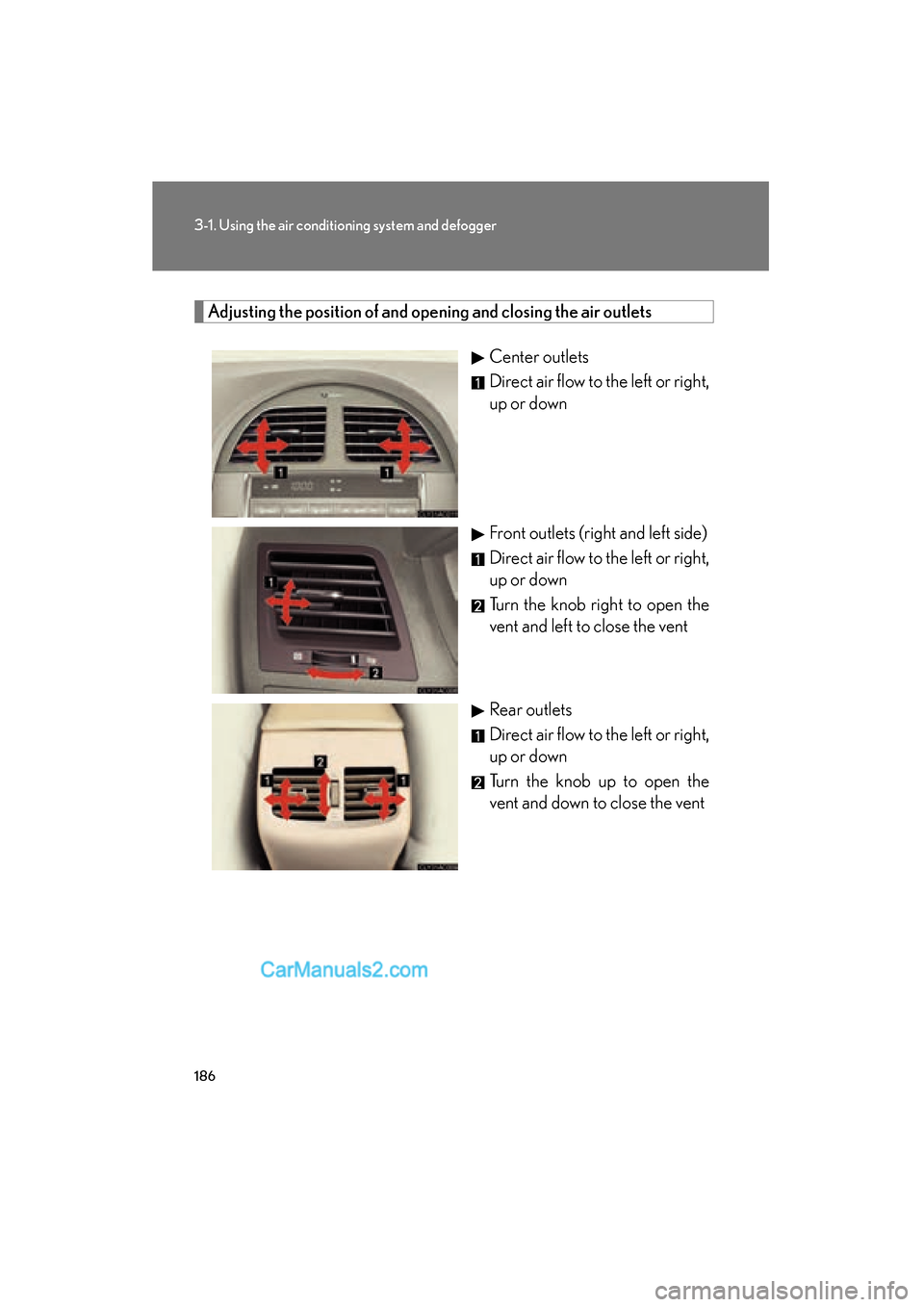 Lexus ES350 2008  Owners Manual 186
3-1. Using the air conditioning system and defogger
ES350_U_(L/O_0708)
Adjusting the position of and opening and closing the air outlets
Center outlets
Direct air flow to the left or right,
up or 