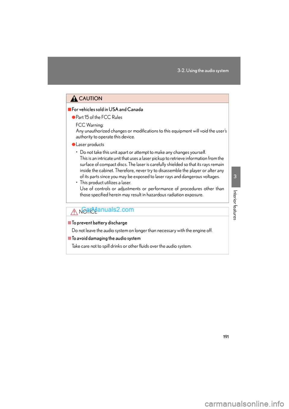 Lexus ES350 2008 User Guide 191
3-2. Using the audio system
3
Interior features
ES350_U_(L/O_0708)
CAUTION
■For vehicles sold in USA and Canada
●Part 15 of the FCC Rules
FCC Warning:
Any unauthorized changes or modifications