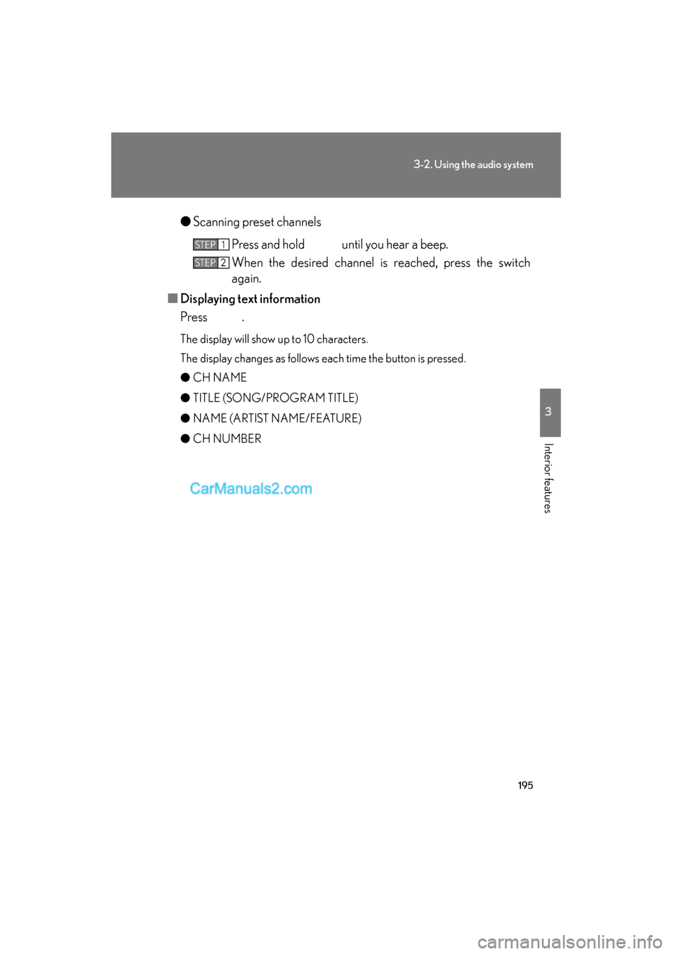 Lexus ES350 2008 Owners Manual 195
3-2. Using the audio system
3
Interior features
ES350_U_(L/O_0708)●
Scanning preset channels
Press and hold until you hear a beep.
When the desired channel is reached, press the switch
again.
Lexus ES350 2008 Owners Manual 195
3-2. Using the audio system
3
Interior features
ES350_U_(L/O_0708)●
Scanning preset channels
Press and hold until you hear a beep.
When the desired channel is reached, press the switch
again.