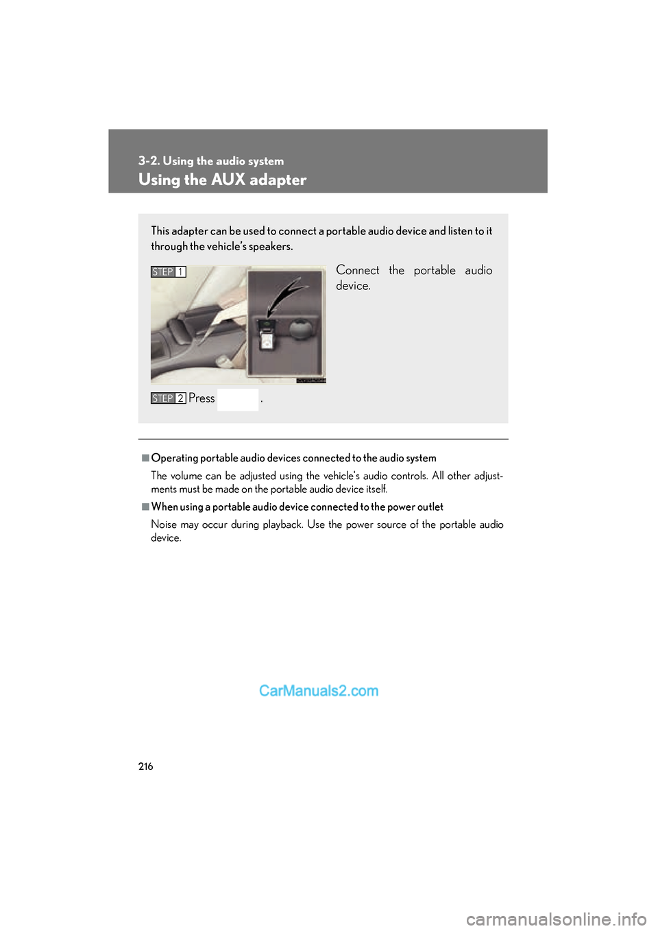 Lexus ES350 2008 Owners Manual 216
3-2. Using the audio system
ES350_U_(L/O_0708)
Using the AUX adapter
■Operating portable audio devices connected to the audio system
The volume can be adjusted using the vehicles audio controls Lexus ES350 2008 Owners Manual 216
3-2. Using the audio system
ES350_U_(L/O_0708)
Using the AUX adapter
■Operating portable audio devices connected to the audio system
The volume can be adjusted using the vehicles audio controls