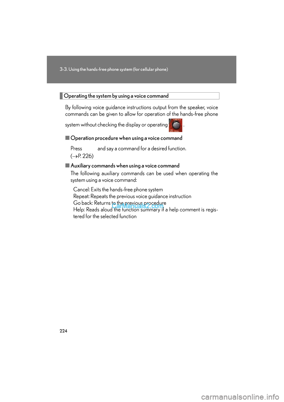 Lexus ES350 2008  Owners Manual 224
3-3. Using the hands-free phone system (for cellular phone)
ES350_U_(L/O_0708)
Operating the system by using a voice command
By following voice guidance instructions output from the speaker, voice