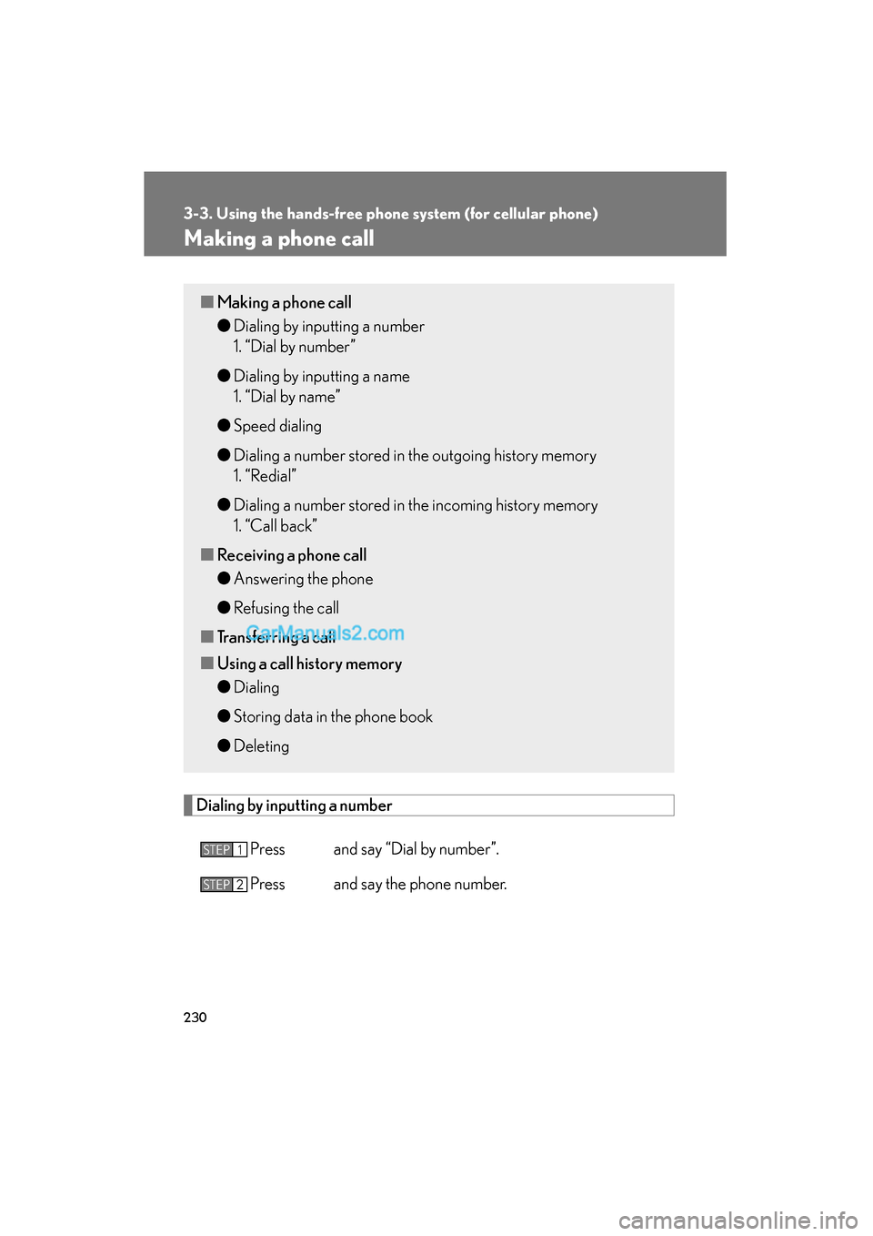 Lexus ES350 2008  Owners Manual 230
3-3. Using the hands-free phone system (for cellular phone)
ES350_U_(L/O_0708)
Making a phone call
Dialing by inputting a numberPress   and say “Dial by number”.
Press   and say the phone numb