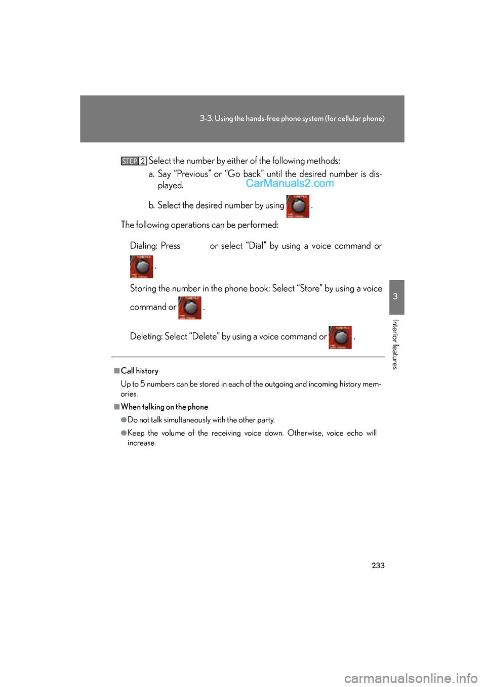 Lexus ES350 2008  Owners Manual 233
3-3. Using the hands-free phone system (for cellular phone)
3
Interior features
ES350_U_(L/O_0708)Select the number by either of the following methods:
a. Say “Previous” or “Go back” until