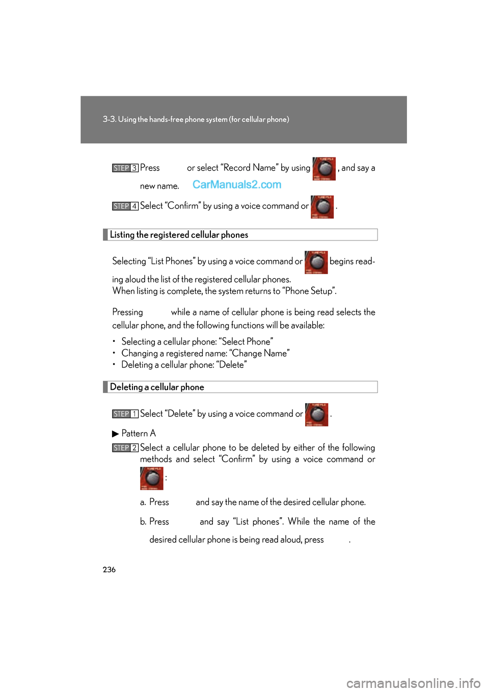 Lexus ES350 2008  Owners Manual 236
3-3. Using the hands-free phone system (for cellular phone)
ES350_U_(L/O_0708)Press   or select “Record Name” by using   , and say a
new name.
Select “Confirm” by using a voice command or 