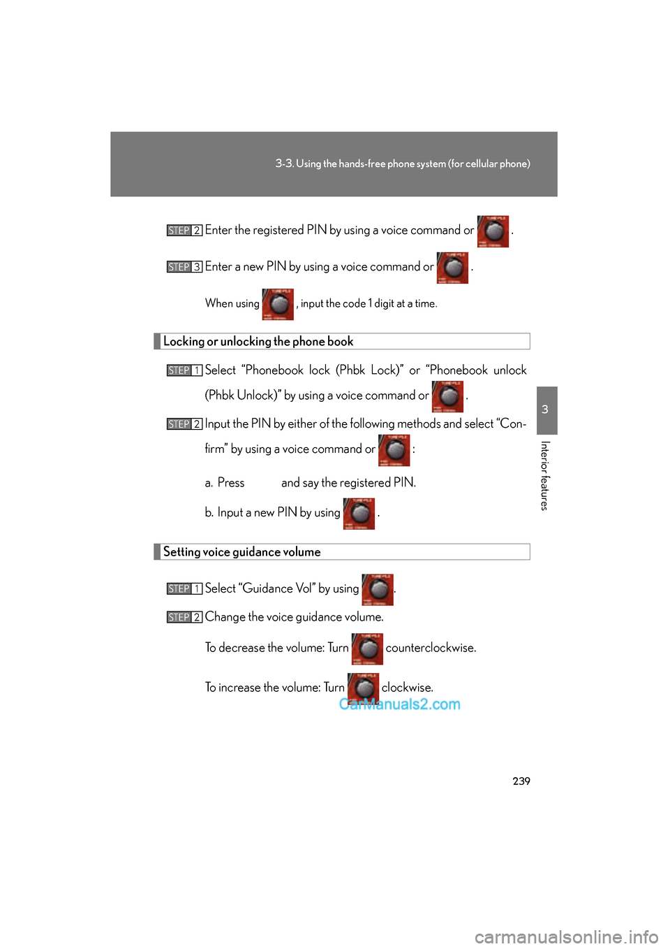 Lexus ES350 2008 Owners Manual 239
3-3. Using the hands-free phone system (for cellular phone)
3
Interior features
ES350_U_(L/O_0708)Enter the registered PIN by
using a voice command or .
Enter a new PIN by using a voice command Lexus ES350 2008 Owners Manual 239
3-3. Using the hands-free phone system (for cellular phone)
3
Interior features
ES350_U_(L/O_0708)Enter the registered PIN by
using a voice command or .
Enter a new PIN by using a voice command