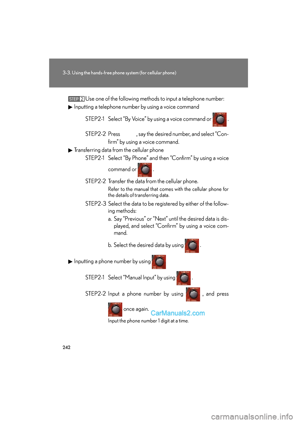 Lexus ES350 2008 Owners Manual 242
3-3. Using the hands-free phone system (for cellular phone)
ES350_U_(L/O_0708)Use one of the following methods to input a telephone number:
Inputting a telephone number by using a voice command
ST Lexus ES350 2008 Owners Manual 242
3-3. Using the hands-free phone system (for cellular phone)
ES350_U_(L/O_0708)Use one of the following methods to input a telephone number:
Inputting a telephone number by using a voice command
ST