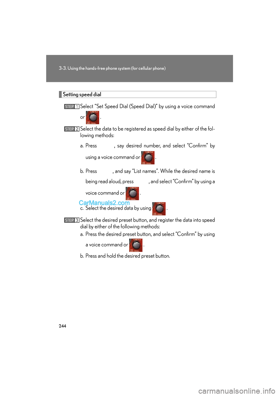 Lexus ES350 2008 Owners Manual 244
3-3. Using the hands-free phone system (for cellular phone)
ES350_U_(L/O_0708)
Setting speed dialSelect “Set Speed Dial (Speed Dial)” by using a voice command
or .
Select the data to be regi Lexus ES350 2008 Owners Manual 244
3-3. Using the hands-free phone system (for cellular phone)
ES350_U_(L/O_0708)
Setting speed dialSelect “Set Speed Dial (Speed Dial)” by using a voice command
or .
Select the data to be regi