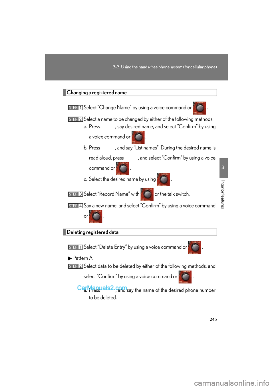 Lexus ES350 2008 Owners Manual 245
3-3. Using the hands-free phone system (for cellular phone)
3
Interior features
ES350_U_(L/O_0708)
Changing a registered nameSelect “Change Name” by using a voice command or .
Select a name Lexus ES350 2008 Owners Manual 245
3-3. Using the hands-free phone system (for cellular phone)
3
Interior features
ES350_U_(L/O_0708)
Changing a registered nameSelect “Change Name” by using a voice command or .
Select a name