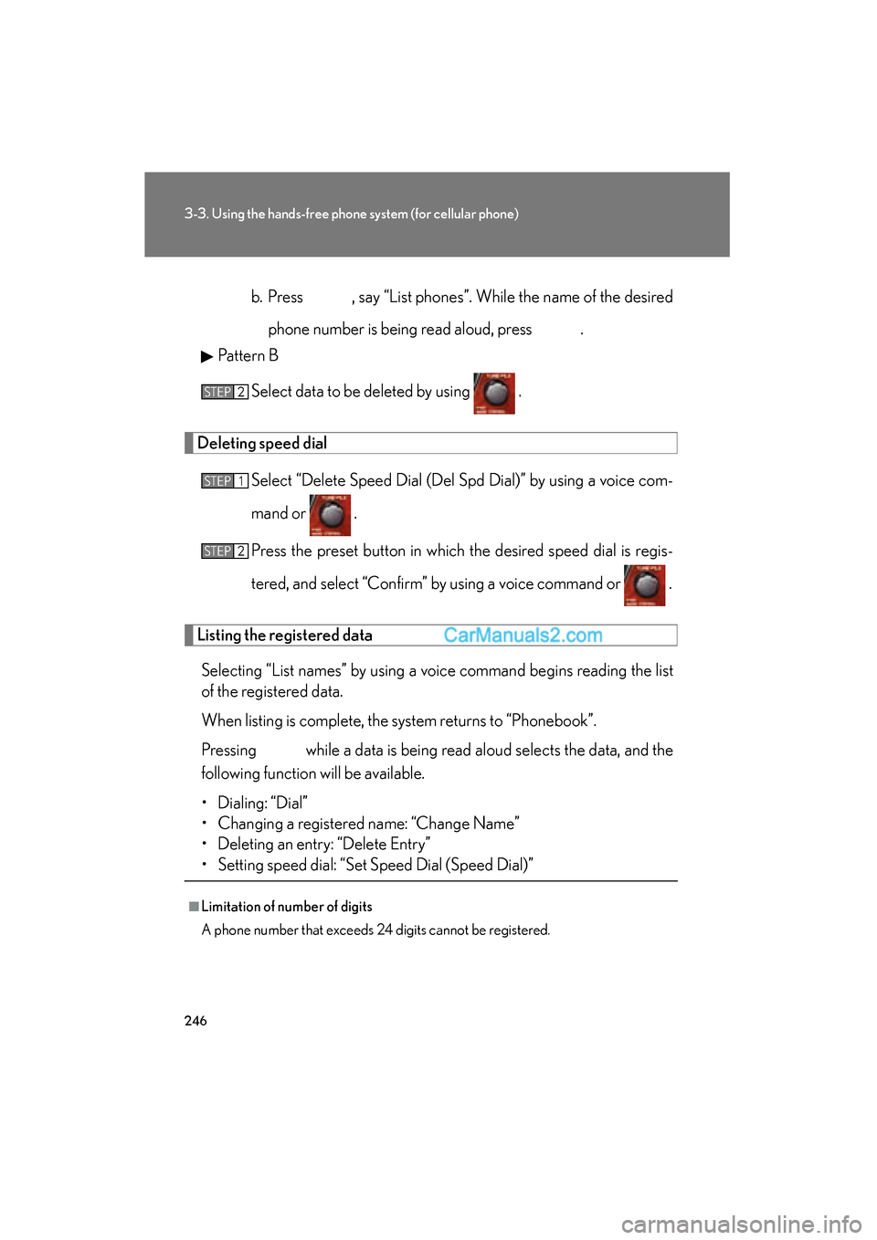 Lexus ES350 2008 Owners Manual 246
3-3. Using the hands-free phone system (for cellular phone)
ES350_U_(L/O_0708)b. Press , say “List phones”. While the name of the desired
phone number is being read aloud, press .
Pattern Lexus ES350 2008 Owners Manual 246
3-3. Using the hands-free phone system (for cellular phone)
ES350_U_(L/O_0708)b. Press , say “List phones”. While the name of the desired
phone number is being read aloud, press .
Pattern