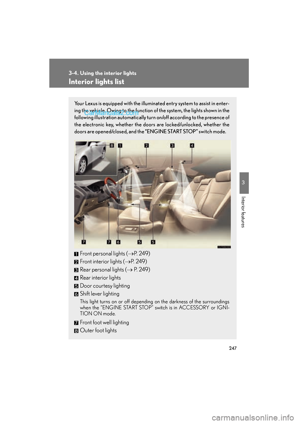 Lexus ES350 2008 Service Manual 247
3
Interior features
ES350_U_(L/O_0708)
3-4. Using the interior lights
Interior lights list
Your Lexus is equipped with the illuminated entry system to assist in enter-
ing the vehicle. Owing to th Lexus ES350 2008 Service Manual 247
3
Interior features
ES350_U_(L/O_0708)
3-4. Using the interior lights
Interior lights list
Your Lexus is equipped with the illuminated entry system to assist in enter-
ing the vehicle. Owing to th
