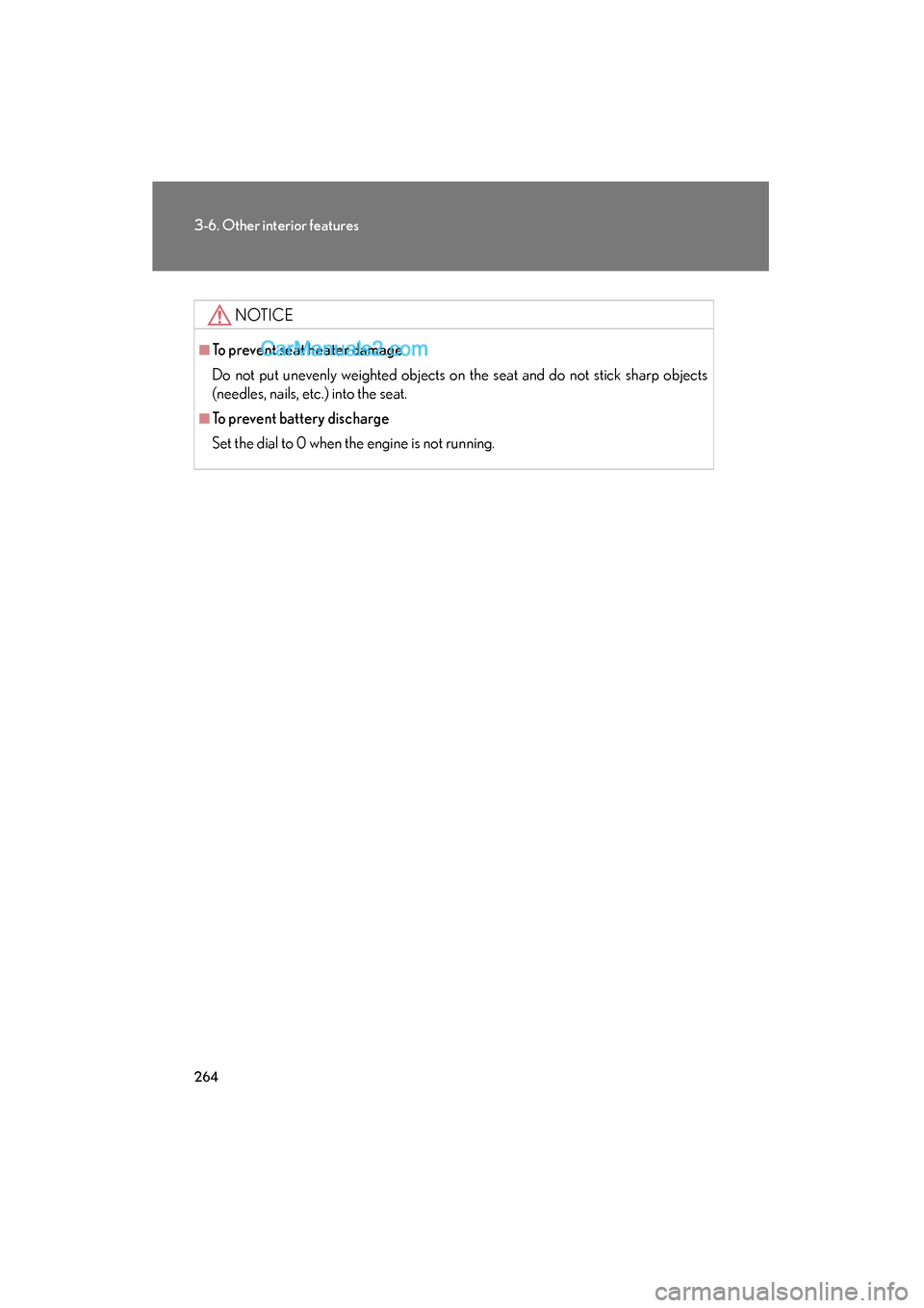 Lexus ES350 2008 Owners Guide 264
3-6. Other interior features
ES350_U_(L/O_0708)
NOTICE
■To prevent seat heater damage
Do not put unevenly weighted objects on the seat and do not stick sharp objects
(needles, nails, etc.) into 