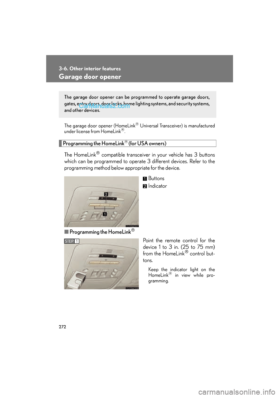 Lexus ES350 2008 Owners Manual 272
3-6. Other interior features
ES350_U_(L/O_0708)
Garage door opener
The garage door opener (HomeLink Universal Transceiver) is manufactured
under license from HomeLink.
Programming the HomeLi Lexus ES350 2008 Owners Manual 272
3-6. Other interior features
ES350_U_(L/O_0708)
Garage door opener
The garage door opener (HomeLink Universal Transceiver) is manufactured
under license from HomeLink.
Programming the HomeLi