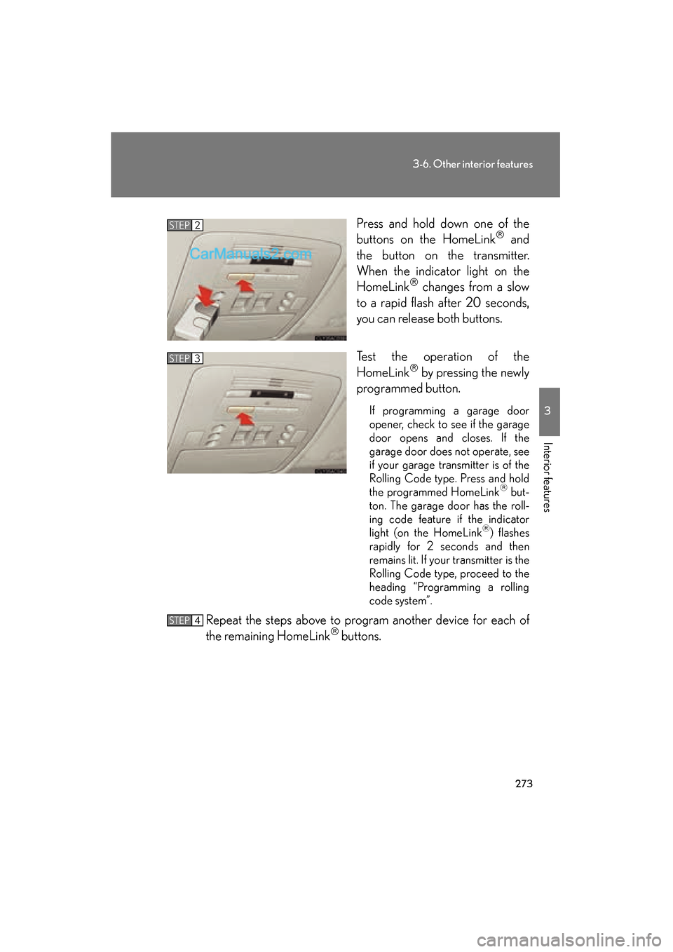 Lexus ES350 2008 Owners Manual 273
3-6. Other interior features
3
Interior features
ES350_U_(L/O_0708)Press and hold down one of the
buttons on the HomeLink
and
the button on the transmitter.
When the indicator light on the
Hom Lexus ES350 2008 Owners Manual 273
3-6. Other interior features
3
Interior features
ES350_U_(L/O_0708)Press and hold down one of the
buttons on the HomeLink
and
the button on the transmitter.
When the indicator light on the
Hom