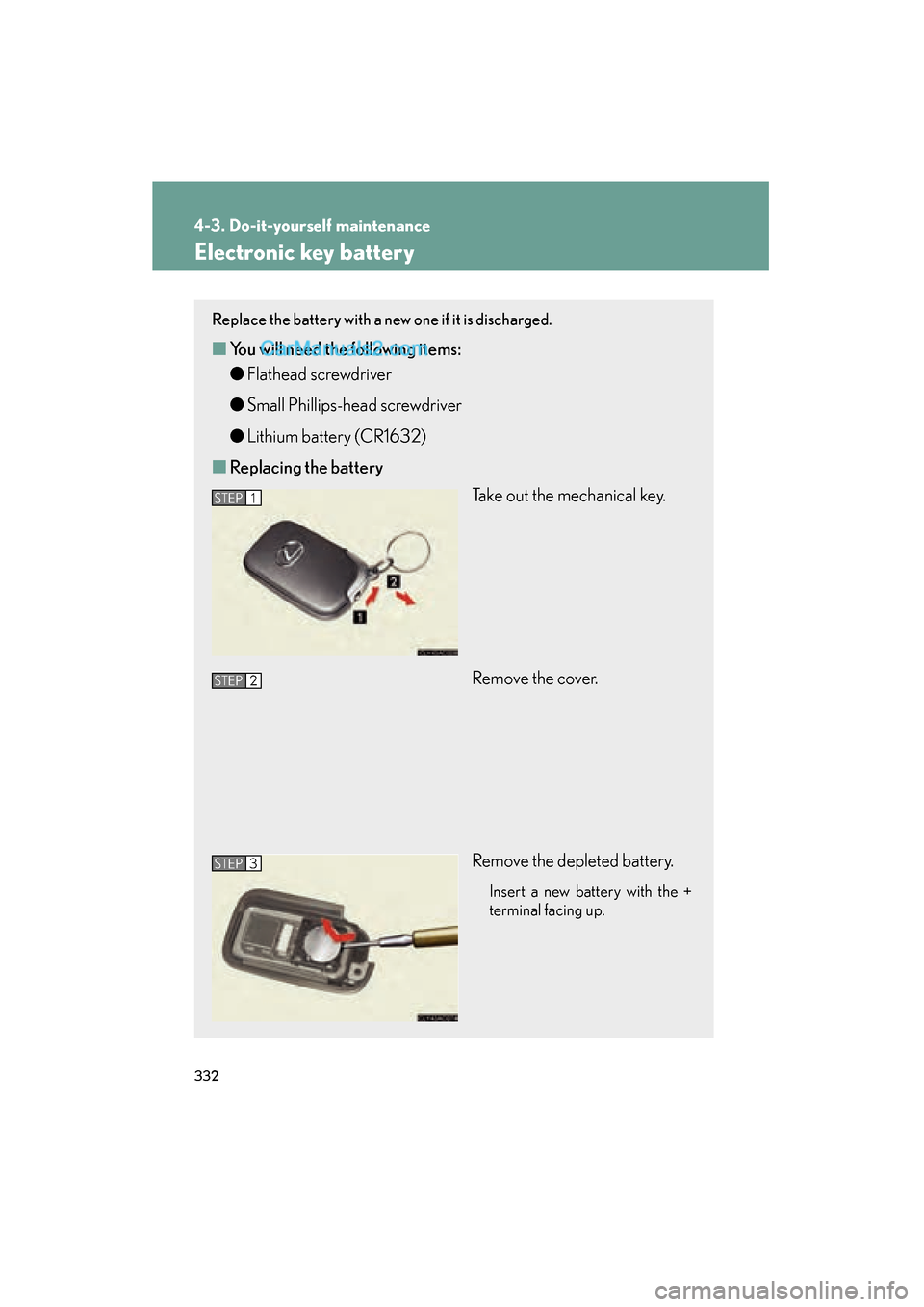 Lexus ES350 2008 Owners Guide 332
4-3. Do-it-yourself maintenance
ES350_U_(L/O_0708)
Electronic key battery
Replace the battery with a new one if it is discharged.
■You will need the following items:
● Flathead screwdriver
●