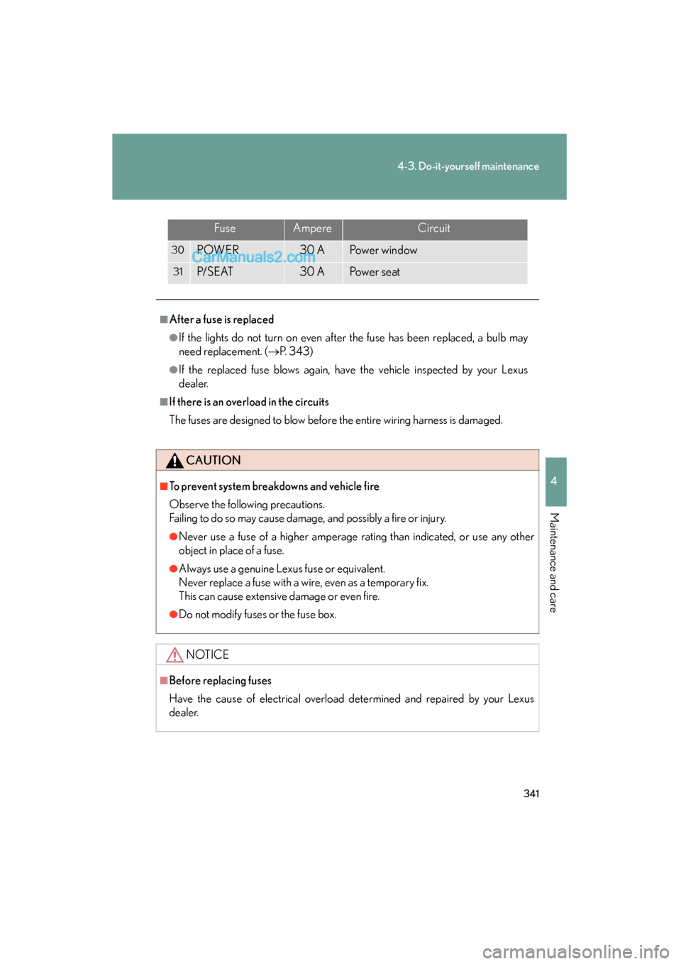 Lexus ES350 2008 Owners Manual 341
4-3. Do-it-yourself maintenance
4
Maintenance and care
ES350_U_(L/O_0708)
30POWER30 APower window
31P/ S E AT30 APower seat
■After a fuse is replaced
●If the lights do not turn on even after t Lexus ES350 2008 Owners Manual 341
4-3. Do-it-yourself maintenance
4
Maintenance and care
ES350_U_(L/O_0708)
30POWER30 APower window
31P/ S E AT30 APower seat
■After a fuse is replaced
●If the lights do not turn on even after t