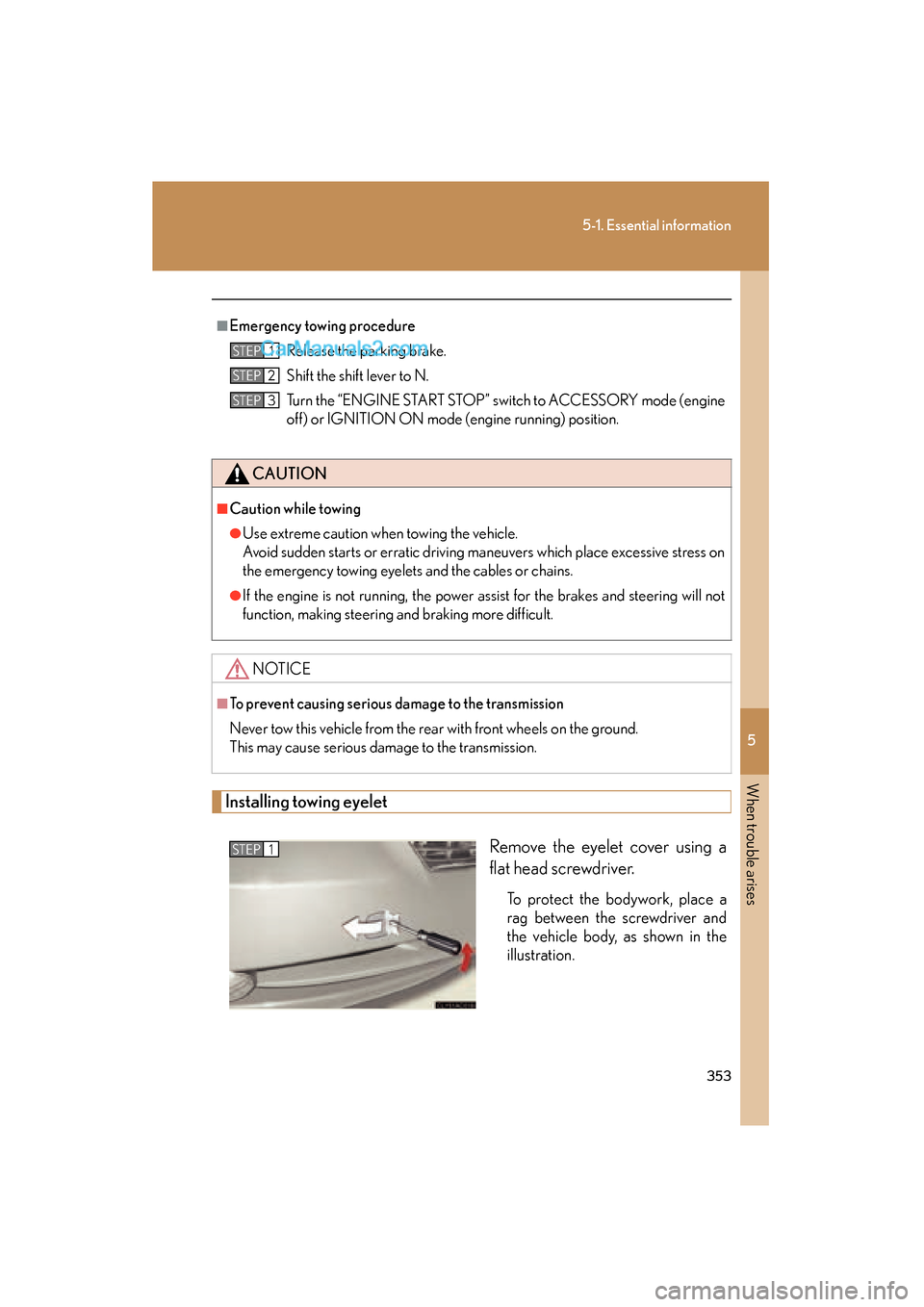 Lexus ES350 2008 Workshop Manual 5
When trouble arises
353
5-1. Essential information
ES350_U_(L/O_0708)
Installing towing eyeletRemove the eyelet cover using a
flat head screwdriver.
To protect the bodywork, place a
rag between the Lexus ES350 2008 Workshop Manual 5
When trouble arises
353
5-1. Essential information
ES350_U_(L/O_0708)
Installing towing eyeletRemove the eyelet cover using a
flat head screwdriver.
To protect the bodywork, place a
rag between the