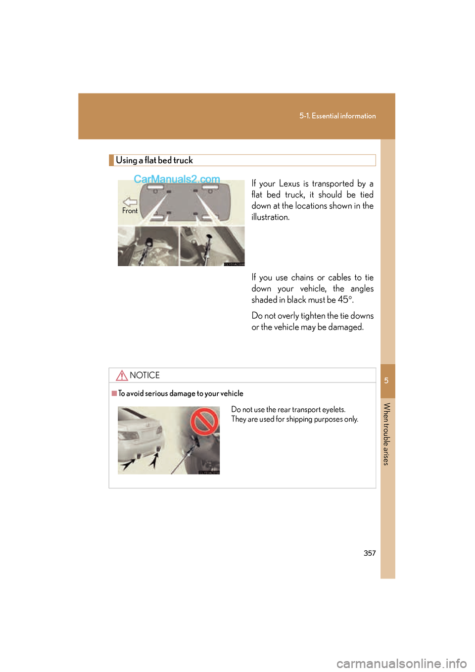 Lexus ES350 2008 Owners Manual 5
When trouble arises
357
5-1. Essential information
ES350_U_(L/O_0708)
Using a flat bed truckIf your Lexus is transported by a
flat bed truck, it should be tied
down at the locations shown in the
ill Lexus ES350 2008 Owners Manual 5
When trouble arises
357
5-1. Essential information
ES350_U_(L/O_0708)
Using a flat bed truckIf your Lexus is transported by a
flat bed truck, it should be tied
down at the locations shown in the
ill