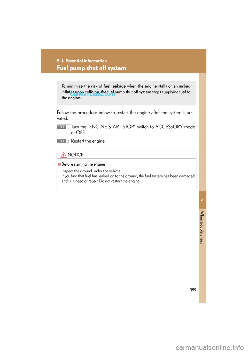 Lexus ES350 2008 Workshop Manual 5
When trouble arises
359
5-1. Essential information
ES350_U_(L/O_0708)
Fuel pump shut off system
Follow the procedure below to restart the engine after the system is acti-
vated.Turn the “ENGINE ST Lexus ES350 2008 Workshop Manual 5
When trouble arises
359
5-1. Essential information
ES350_U_(L/O_0708)
Fuel pump shut off system
Follow the procedure below to restart the engine after the system is acti-
vated.Turn the “ENGINE ST