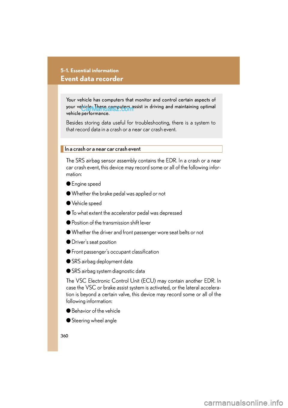 Lexus ES350 2008 Owners Manual 360
5-1. Essential information
ES350_U_(L/O_0708)
Event data recorder
In a crash or a near car crash eventThe SRS airbag sensor assembly contains the EDR. In a crash or a near
car crash event, this de Lexus ES350 2008 Owners Manual 360
5-1. Essential information
ES350_U_(L/O_0708)
Event data recorder
In a crash or a near car crash eventThe SRS airbag sensor assembly contains the EDR. In a crash or a near
car crash event, this de