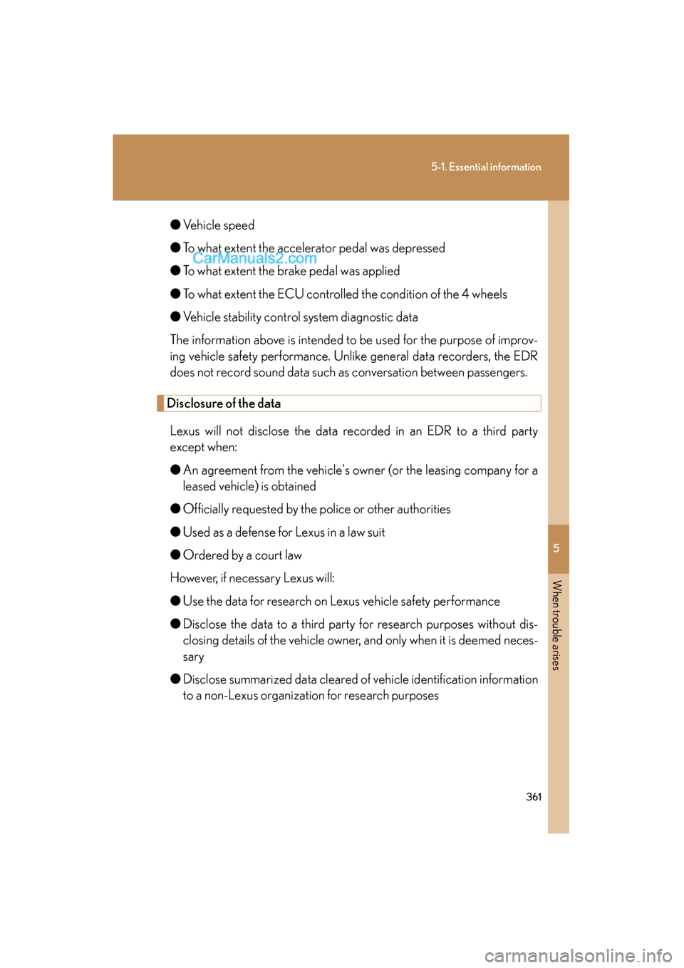 Lexus ES350 2008 Owners Manual 5
When trouble arises
361
5-1. Essential information
ES350_U_(L/O_0708)●
Vehicle speed
● To what extent the accelerator pedal was depressed
● To what extent the brake pedal was applied
● To wh Lexus ES350 2008 Owners Manual 5
When trouble arises
361
5-1. Essential information
ES350_U_(L/O_0708)●
Vehicle speed
● To what extent the accelerator pedal was depressed
● To what extent the brake pedal was applied
● To wh