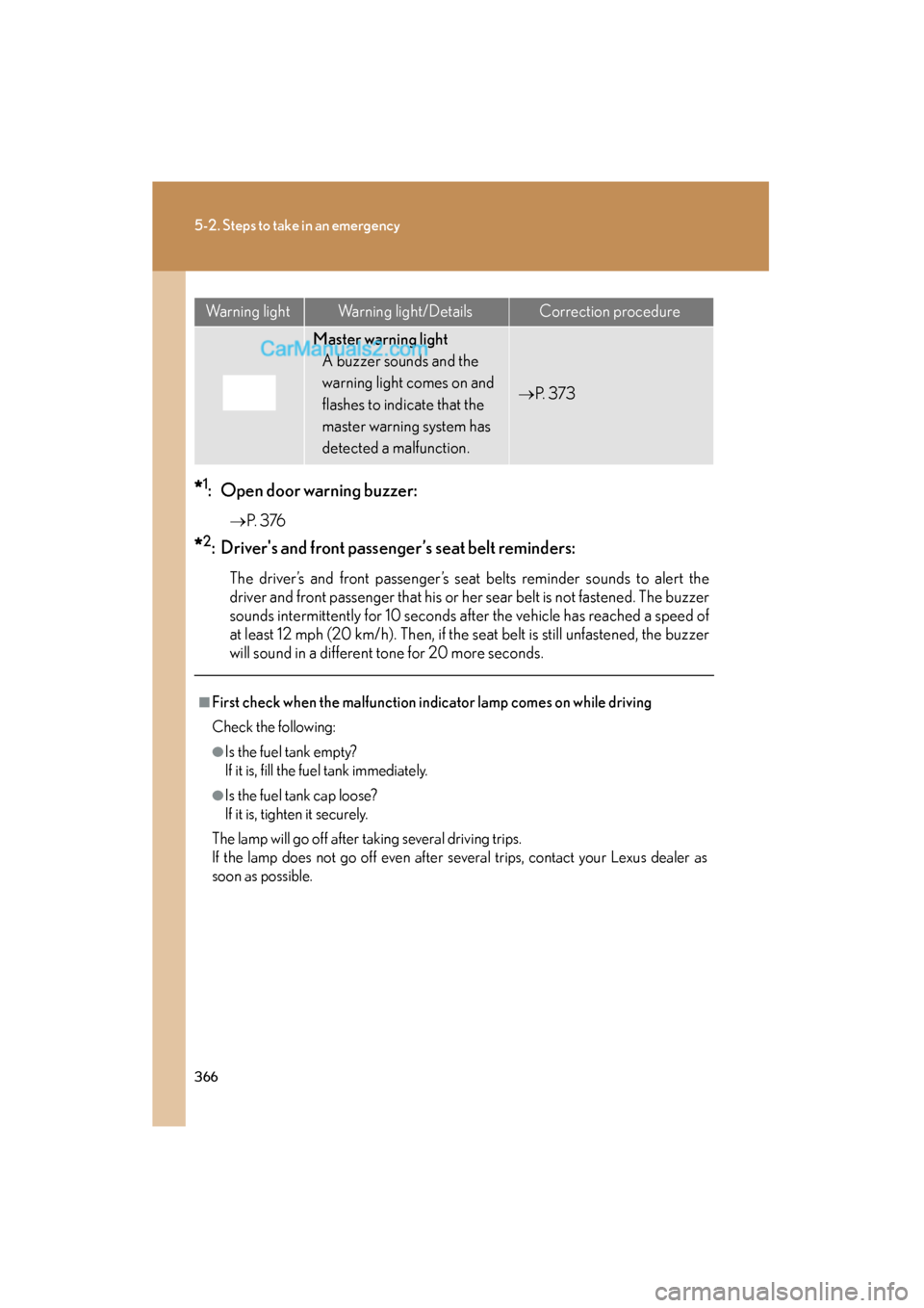 Lexus ES350 2008 Owners Manual 366
5-2. Steps to take in an emergency
ES350_U_(L/O_0708)
*1: Open door warning buzzer:
→P. 3 76
*2: Drivers and front passenger’s seat belt reminders:
The driver’s and front passenger’s sea Lexus ES350 2008 Owners Manual 366
5-2. Steps to take in an emergency
ES350_U_(L/O_0708)
*1: Open door warning buzzer:
→P. 3 76
*2: Drivers and front passenger’s seat belt reminders:
The driver’s and front passenger’s sea