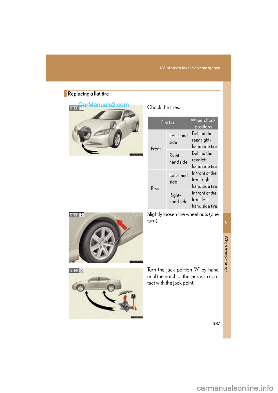 Lexus ES350 2008  Owners Manual 5
When trouble arises
387
5-2. Steps to take in an emergency
ES350_U_(L/O_0708)
Replacing a flat tireChock the tires.
Slightly loosen the wheel nuts (one
turn).
Turn the jack portion “A” by hand
u