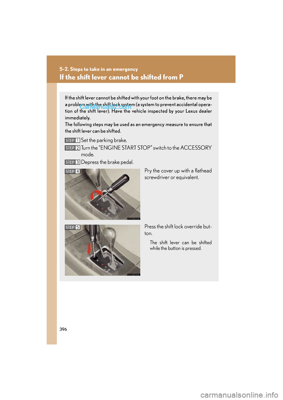 Lexus ES350 2008 Repair Manual 396
5-2. Steps to take in an emergency
ES350_U_(L/O_0708)
If the shift lever cannot be shifted from P
If the shift lever cannot be shifted with your foot on the brake, there may be
a problem with the Lexus ES350 2008 Repair Manual 396
5-2. Steps to take in an emergency
ES350_U_(L/O_0708)
If the shift lever cannot be shifted from P
If the shift lever cannot be shifted with your foot on the brake, there may be
a problem with the