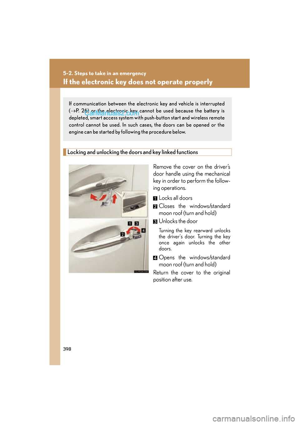 Lexus ES350 2008 Owners Guide 398
5-2. Steps to take in an emergency
ES350_U_(L/O_0708)
If the electronic key does not operate properly
Locking and unlocking the doors and key linked functions
Remove the cover on the driver’s
do