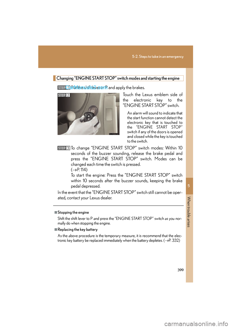 Lexus ES350 2008 Repair Manual 5
When trouble arises
399
5-2. Steps to take in an emergency
ES350_U_(L/O_0708)
Changing “ENGINE START STOP” switch modes and starting the engine
Put the shift lever in P and apply the brakes.Touc Lexus ES350 2008 Repair Manual 5
When trouble arises
399
5-2. Steps to take in an emergency
ES350_U_(L/O_0708)
Changing “ENGINE START STOP” switch modes and starting the engine
Put the shift lever in P and apply the brakes.Touc
