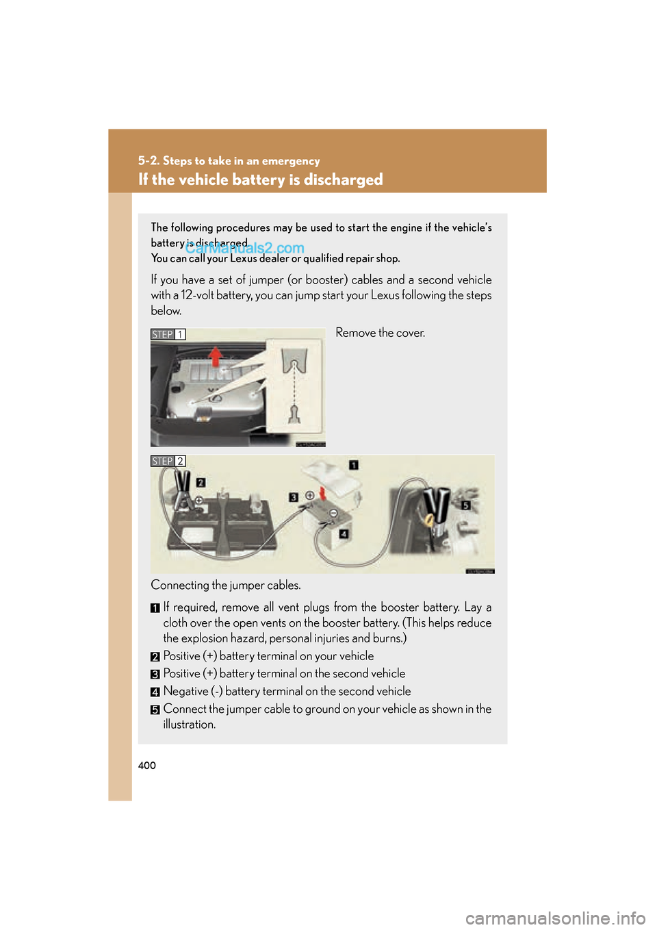 Lexus ES350 2008 Owners Manual 400
5-2. Steps to take in an emergency
ES350_U_(L/O_0708)
If the vehicle battery is discharged
The following procedures may be used to start the engine if the vehicle’s
battery is discharged.
You ca Lexus ES350 2008 Owners Manual 400
5-2. Steps to take in an emergency
ES350_U_(L/O_0708)
If the vehicle battery is discharged
The following procedures may be used to start the engine if the vehicle’s
battery is discharged.
You ca