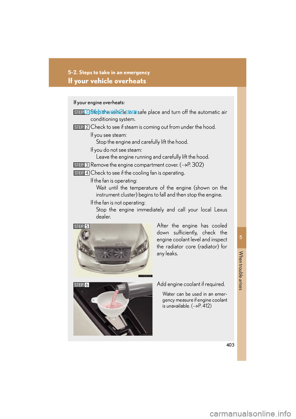 Lexus ES350 2008  Owners Manual 5
When trouble arises
403
5-2. Steps to take in an emergency
ES350_U_(L/O_0708)
If your vehicle overheats
If your engine overheats:
Stop the vehicle in a safe place and turn off the automatic air
cond