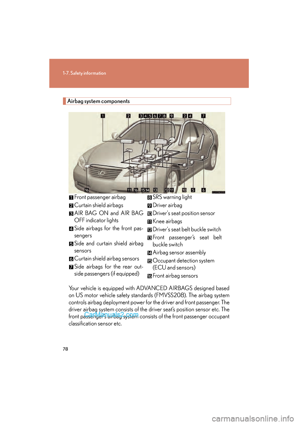Lexus ES350 2008 Manual PDF 78
1-7. Safety information
ES350_U_(L/O_0708)
Airbag system componentsYour vehicle is equipped with ADVANCED AIRBAGS designed based
on US motor vehicle safety standards (FMVSS208). The airbag system
c