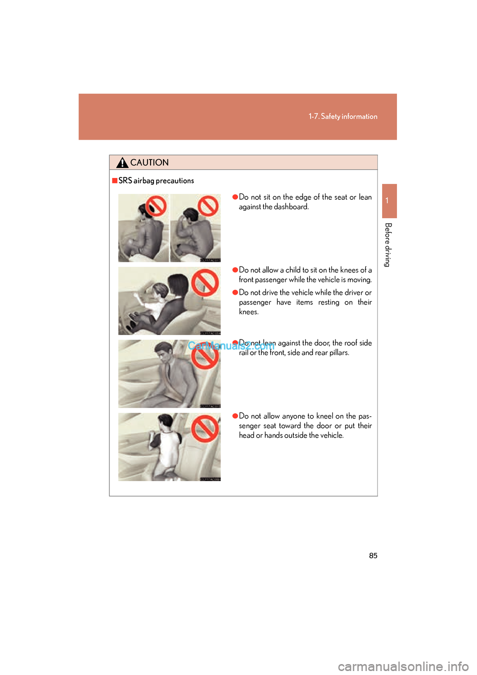 Lexus ES350 2008  Owners Manual 85
1-7. Safety information
1
Before driving
ES350_U_(L/O_0708)
CAUTION
■SRS airbag precautions
●Do not sit on the edge of the seat or lean
against the dashboard.
●Do not allow a child to sit on 
