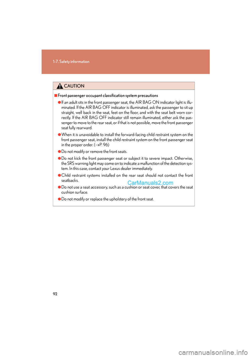 Lexus ES350 2008 Owners Manual 92
1-7. Safety information
ES350_U_(L/O_0708)
CAUTION
■Front passenger occupant classification system precautions
●If an adult sits in the front passenger seat, the AIR BAG ON indicator light is i