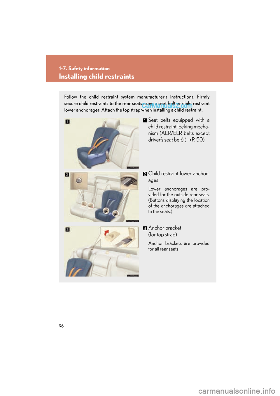 Lexus ES350 2008 Owners Manual 96
1-7. Safety information
ES350_U_(L/O_0708)
Installing child restraints
Follow the child restraint system manufacturers instructions. Firmly
secure child restraints to the rear seats using a seat b Lexus ES350 2008 Owners Manual 96
1-7. Safety information
ES350_U_(L/O_0708)
Installing child restraints
Follow the child restraint system manufacturers instructions. Firmly
secure child restraints to the rear seats using a seat b