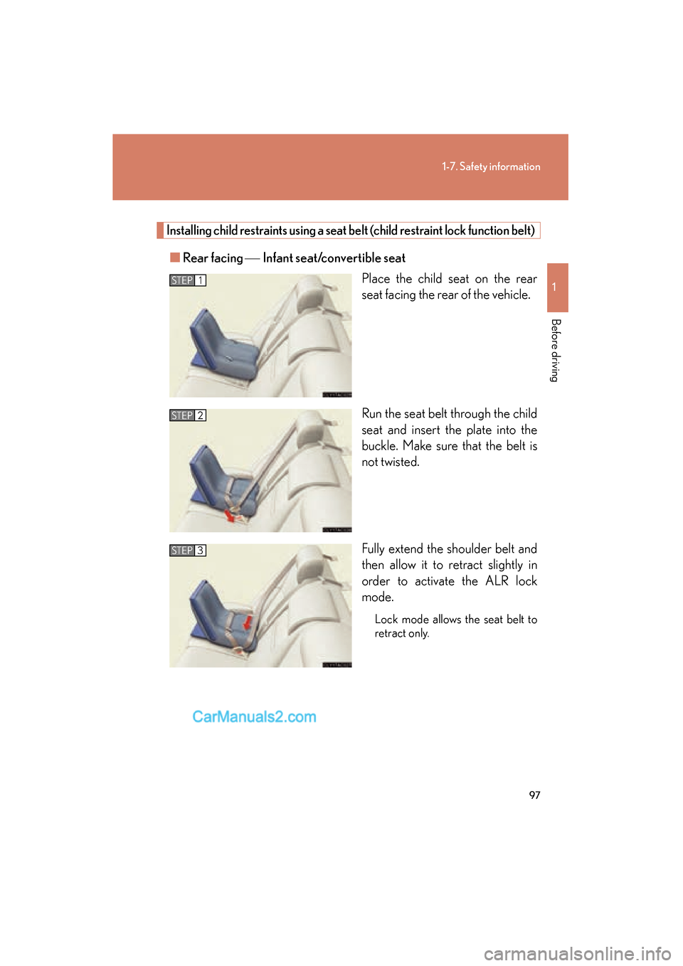 Lexus ES350 2008 Owners Manual 97
1-7. Safety information
1
Before driving
ES350_U_(L/O_0708)
Installing child restraints using a seat belt (child restraint lock function belt)
■Rear facing   Infant seat/convertible seat
Place