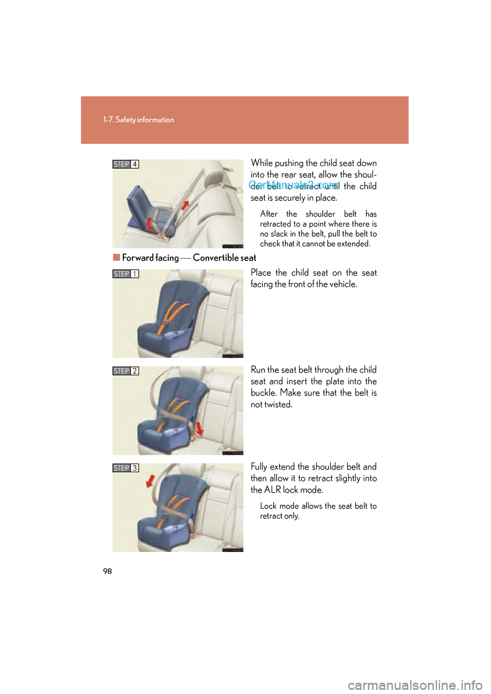 Lexus ES350 2008 Owners Manual 98
1-7. Safety information
ES350_U_(L/O_0708)While pushing the child seat down
into the rear seat, allow the shoul-
der belt to retract until the child
seat is securely in place.
After the shoulder be