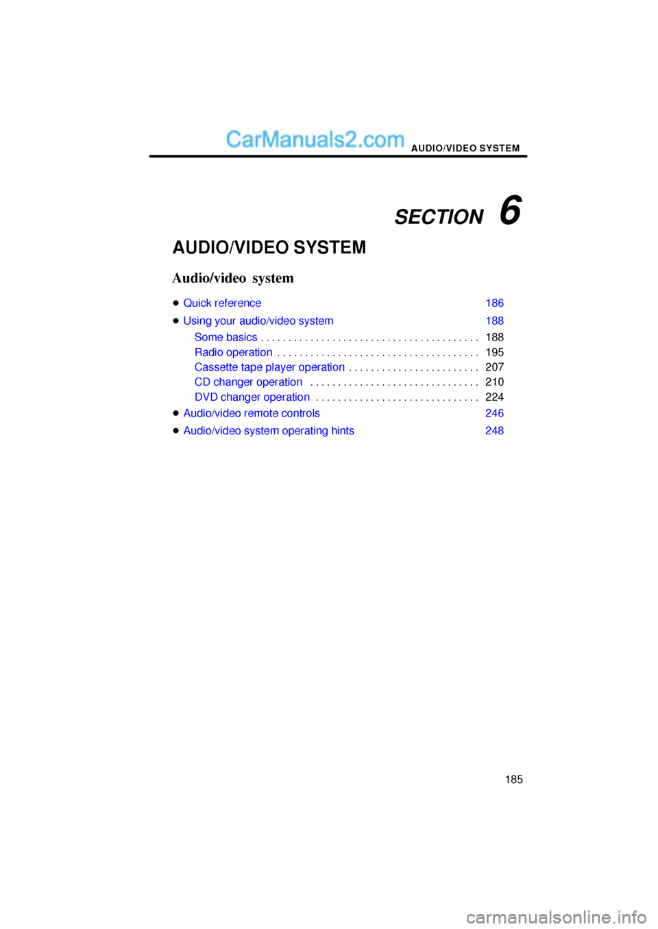 Lexus ES350 2008  Audio/video System SECTION   6
AUDIO/VIDEO SYSTEM
185
AUDIO/VIDEO SYSTEM
Audio/video system
Quick reference 186
Using your audio/video system 188
Some basics188 . . . . . . . . . . . . . . . . . . . . . . . . . . . . 