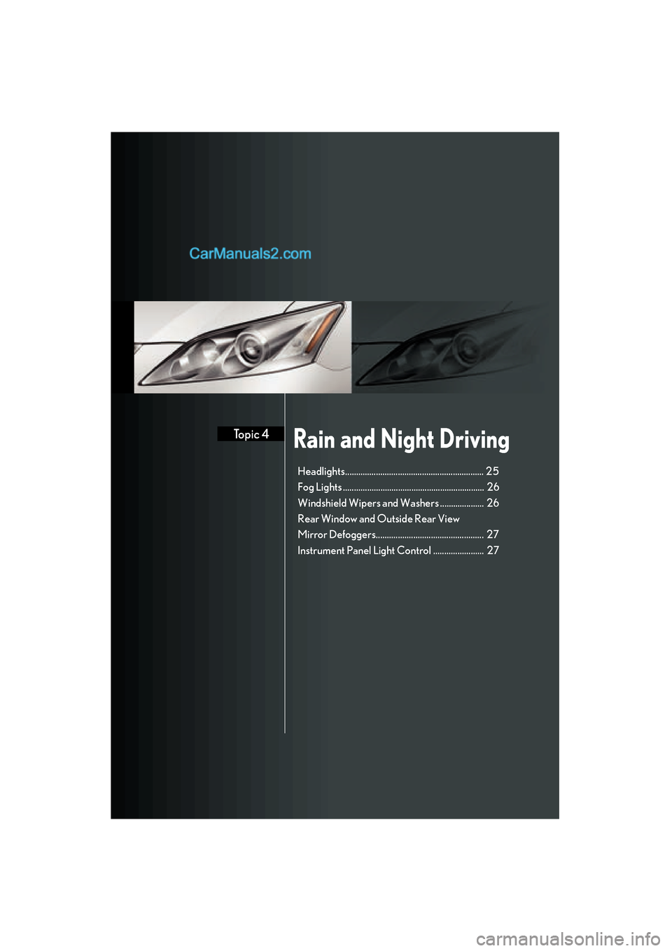 Lexus ES350 2008 Quick Guide Rain and Night DrivingTopic 4
Hea dlight s.............................. ................................ . 25
F og L ights ............................................................... . 26
Windshi Lexus ES350 2008 Quick Guide Rain and Night DrivingTopic 4
Hea dlight s.............................. ................................ . 25
F og L ights ............................................................... . 26
Windshi