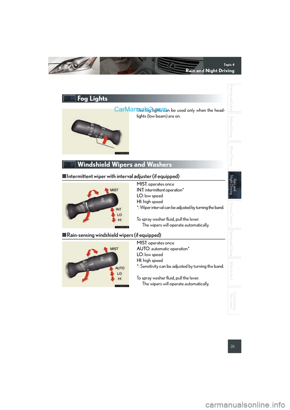 Lexus ES350 2008  Quick Guide Topic 4
Rain and Night Dri vin g
26
Ent ering  and Exiting
Before  DrivingBefore  Driving
When Driving
Rain and 
Night Dr ivingRain and 
Night Dr iving
Drivin g Com for t
Ope ning and Clos ing
What to