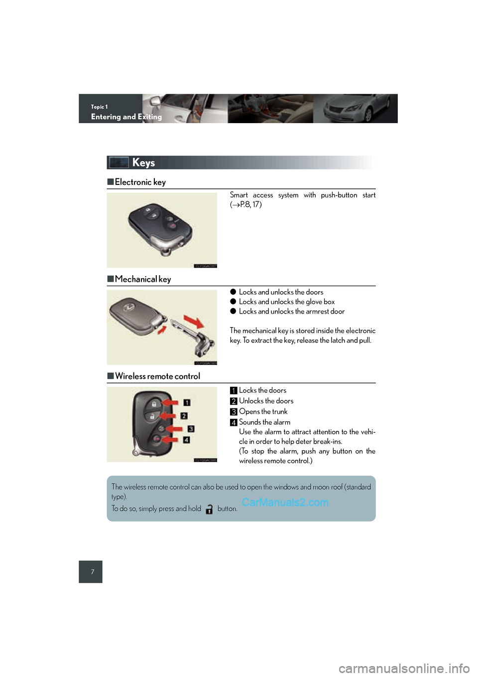 Lexus ES350 2008  Quick Guide Topic 1
Ent ering and Exit ing
7
Keys
■Electr onic key
Smart acces s system with push-butto n  start
( → P.8,  17)
■ Mechanical  key
● Locks and unlocks the doors
● Locks and unlocks the glo