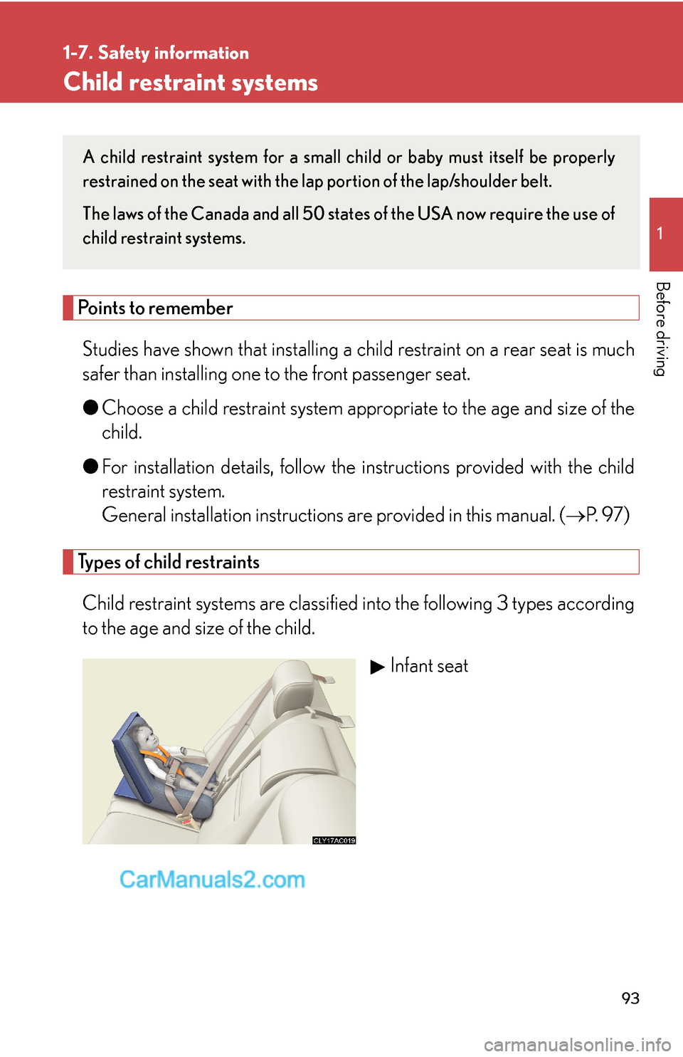 Lexus ES350 2008 Safety information 93
1
1-7. Safety information
Before driving
Child restraint systems
Points to remember
Studies have shown that installing a child restraint on a rear seat is much
safer than installing one to the fron Lexus ES350 2008 Safety information 93
1
1-7. Safety information
Before driving
Child restraint systems
Points to remember
Studies have shown that installing a child restraint on a rear seat is much
safer than installing one to the fron
