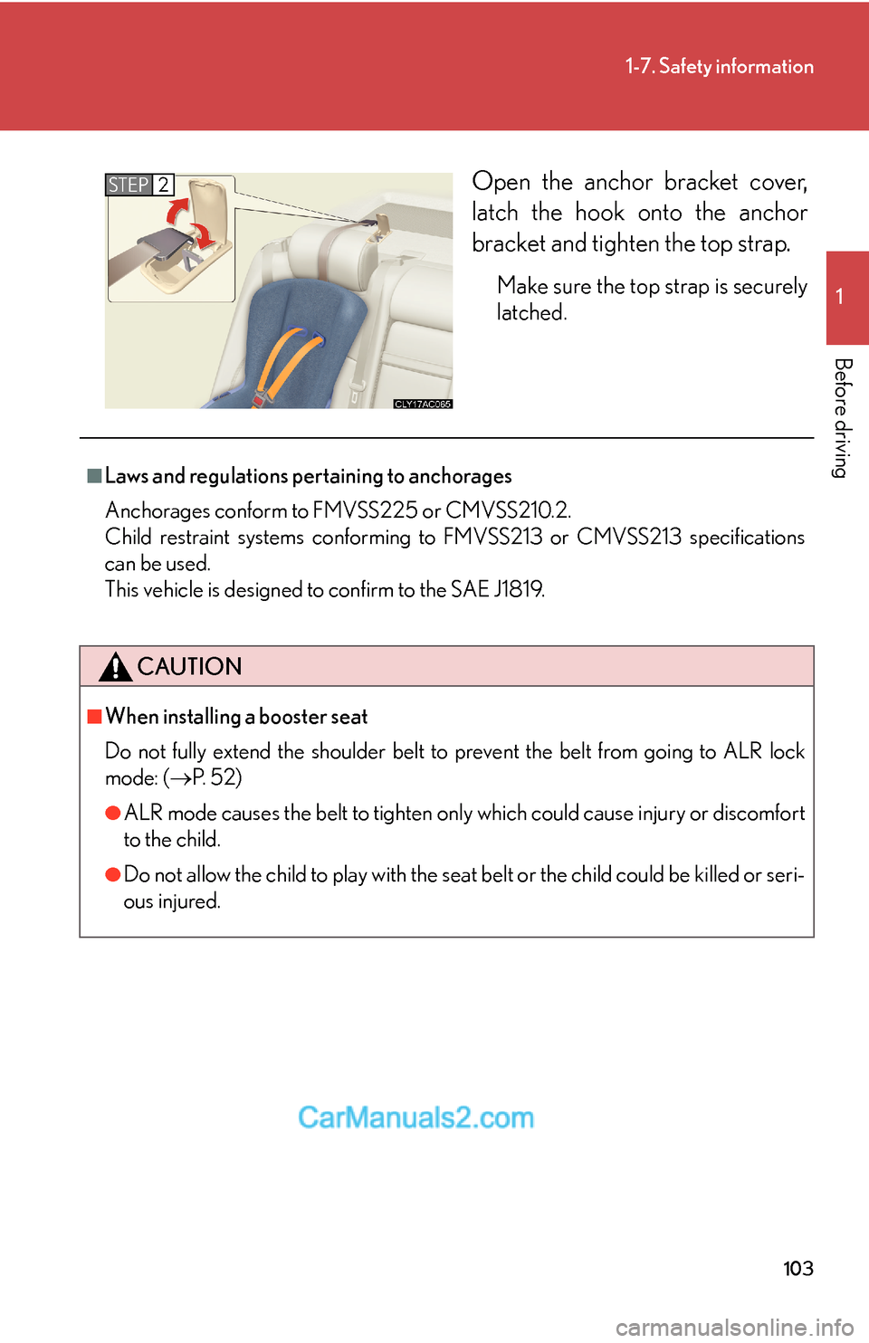 Lexus ES350 2008  Safety information 103
1-7. Safety information
1
Before driving
Open the anchor bracket cover,
latch the hook onto the anchor
bracket and tighten the top strap. 
Make sure the top strap is securely
latched.
STEP2
■Law