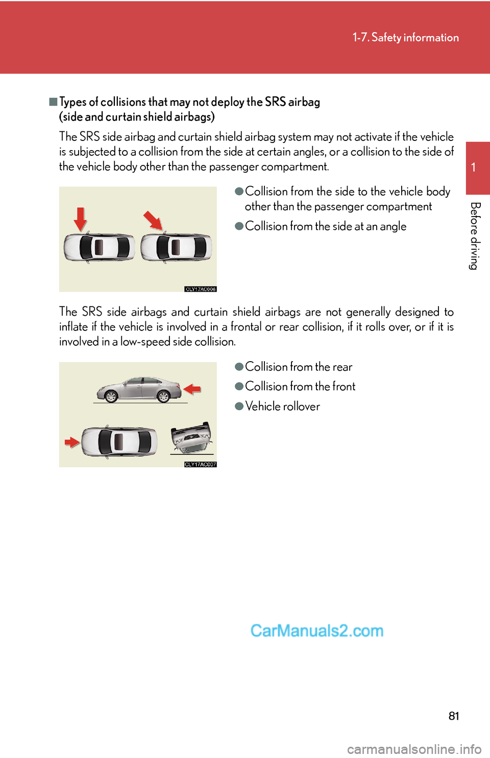 Lexus ES350 2008 Safety information 81
1-7. Safety information
1
Before driving
■Types of collisions that may not deploy the SRS airbag
(side and curtain shield airbags)
The SRS side airbag and curtain shield airbag system may not ac Lexus ES350 2008 Safety information 81
1-7. Safety information
1
Before driving
■Types of collisions that may not deploy the SRS airbag
(side and curtain shield airbags)
The SRS side airbag and curtain shield airbag system may not ac