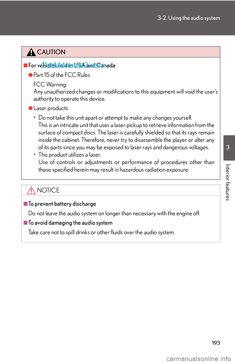 Lexus ES350 2008  Using the audio system 193
3-2. Using the audio system
3
Interior features
CAUTION
■For vehicles sold in USA and Canada
●Pa r t  1 5  o f  t h e  F CC  Ru l e s
FCC Warning:
Any unauthorized changes or modifications to 