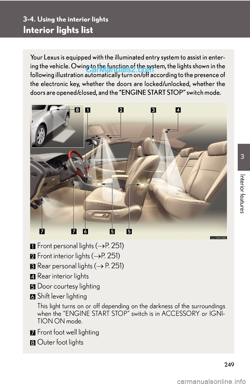 Lexus ES350 2008 Using the interior lights 249
3
Interior features
3-4. Using the interior lights
Interior lights list
Your Lexus is equipped with the illuminated entry system to assist in enter-
ing the vehicle. Owing to the function of the s Lexus ES350 2008 Using the interior lights 249
3
Interior features
3-4. Using the interior lights
Interior lights list
Your Lexus is equipped with the illuminated entry system to assist in enter-
ing the vehicle. Owing to the function of the s