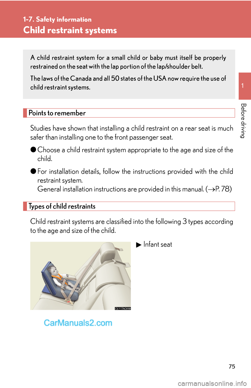 Lexus ES350 2007 Safety information 75
1
1-7. Safety information
Before driving
Child restraint systems
Points to remember
Studies have shown that installing a child restraint on a rear seat is much
safer than installing one to the fron Lexus ES350 2007 Safety information 75
1
1-7. Safety information
Before driving
Child restraint systems
Points to remember
Studies have shown that installing a child restraint on a rear seat is much
safer than installing one to the fron