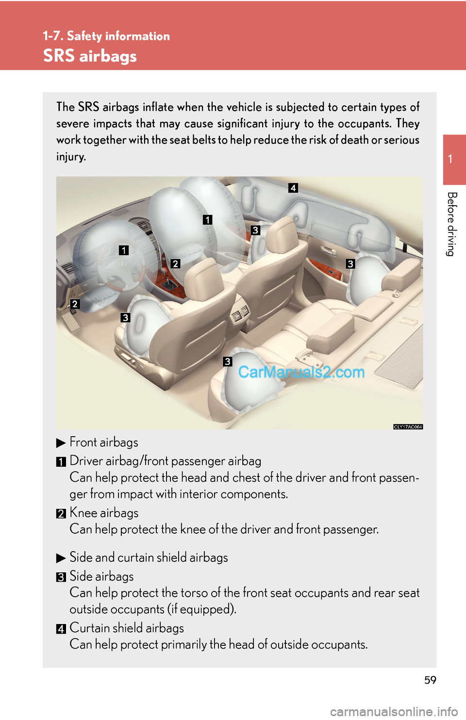 Lexus ES350 2007 Safety information 59
1
1-7. Safety information
Before driving
SRS airbags
The SRS airbags inflate when the vehicle is subjected to certain types of
severe impacts that may cause significant injury to the occupants. The Lexus ES350 2007 Safety information 59
1
1-7. Safety information
Before driving
SRS airbags
The SRS airbags inflate when the vehicle is subjected to certain types of
severe impacts that may cause significant injury to the occupants. The